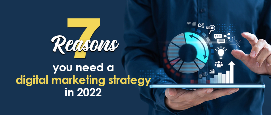 Reasons you need a digital marketing strategy in 2022