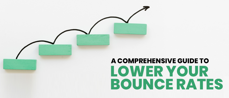 A Comprehensive Guide to Lower Your Bounce Rates