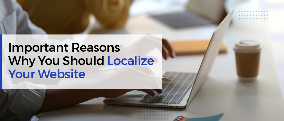 Important Reasons Why You Should Localise Your Website
