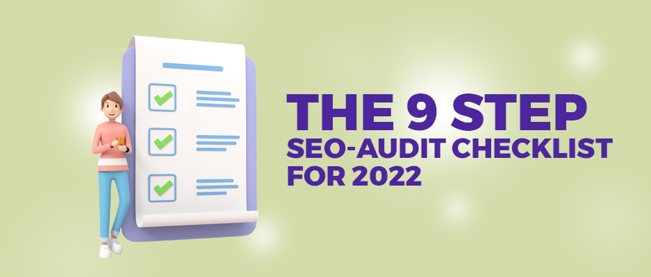 The 9 Step SEO-Audit Checklist for 2022