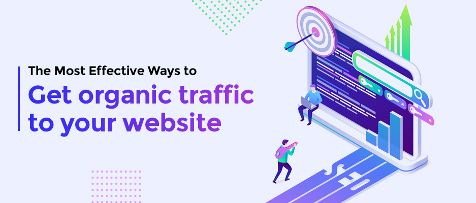The Most Effective Ways to Get organic traffic to your website