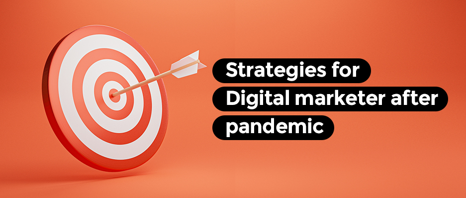 Strategies for Digital marketer after pandemic